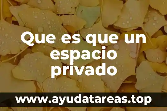 Que es espacio en las artes 4 Que es que un espacio privado