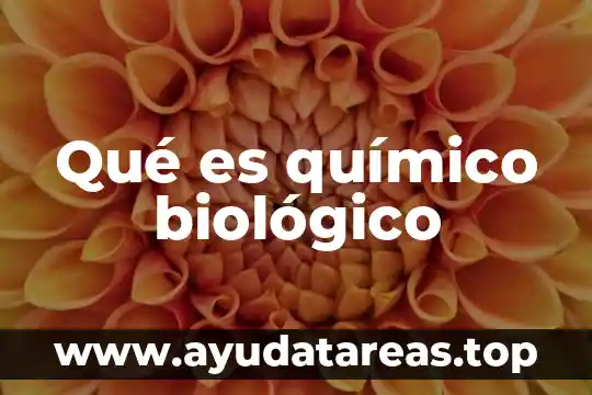 Qué es químico biológico