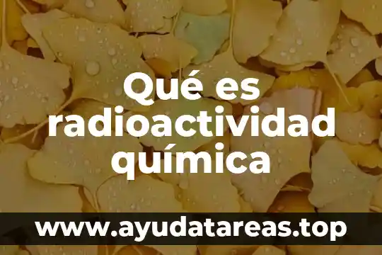 Qué es radioactividad química