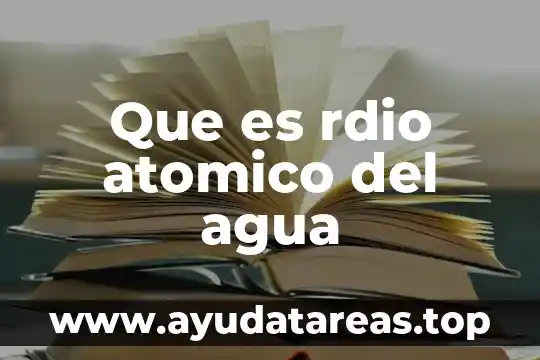 Qué es el h2o2 número atómico 6 Que es rdio atomico del agua