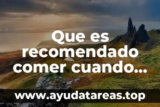 Que es recomendado comer cuando sufres de colitis