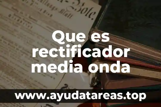 Qué es el número de onda 3 Que es rectificador media onda