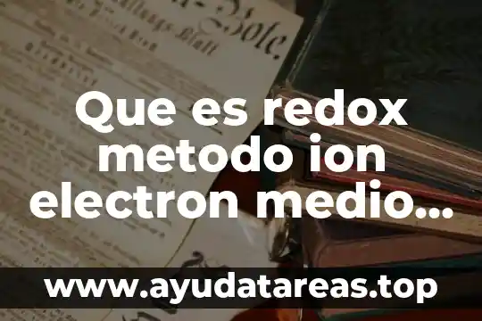 Que es las reacciones redox y la luz resumidos nombres 5 Que es redox metodo ion electron medio acido