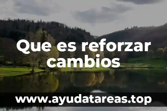 Que es reforzar cambios