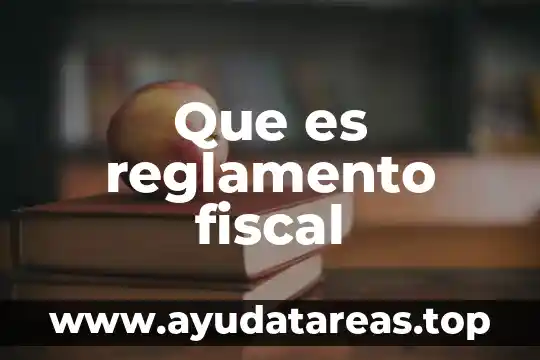 Que es reglamento fiscal