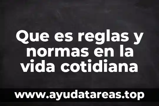 Que es la quimica en la vida cotidiana 3 Que es reglas y normas en la vida cotidiana