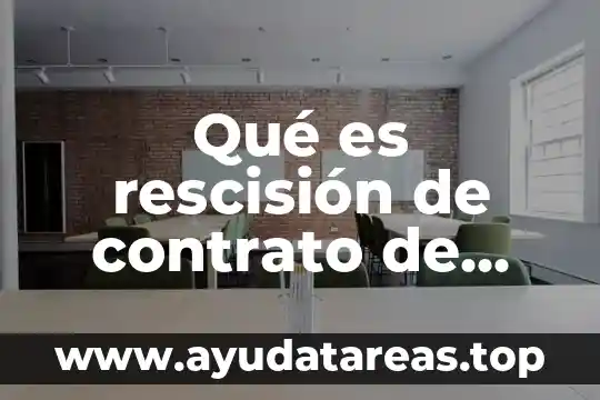 Qué es rescisión de contrato de arrendamiento