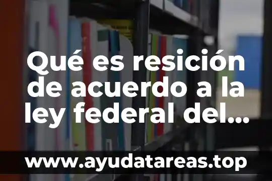 Qué es resición de acuerdo a la ley federal del trabajo