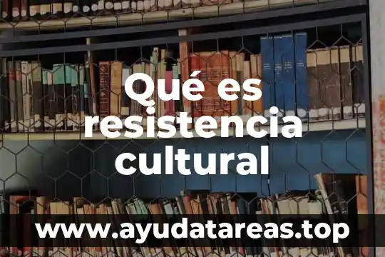 Qué es resistencia cultural