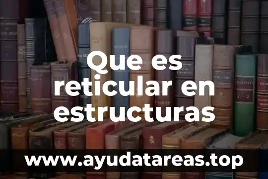 Que es reticular en estructuras