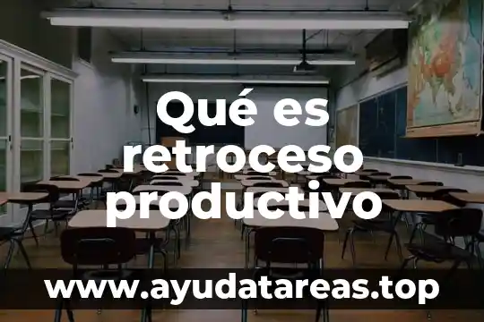 Qué es retroceso productivo
