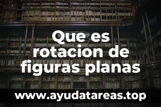 Que es rotacion de figuras planas