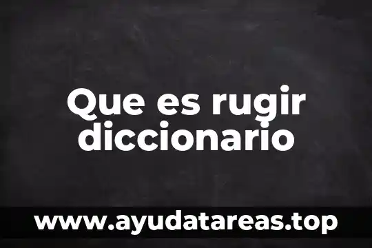 Que es rugir diccionario