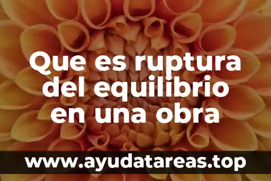 Que es ruptura del equilibrio en una obra