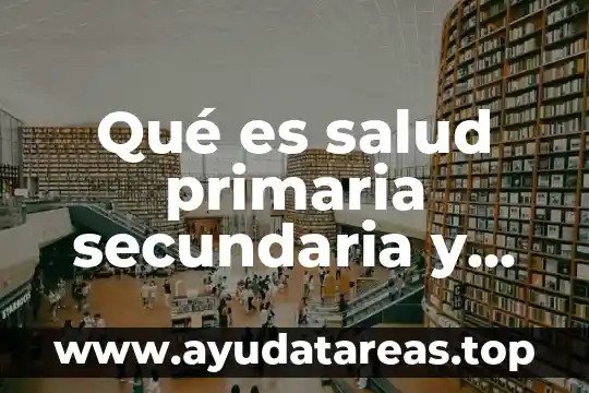 Qué es salud primaria secundaria y terciaria