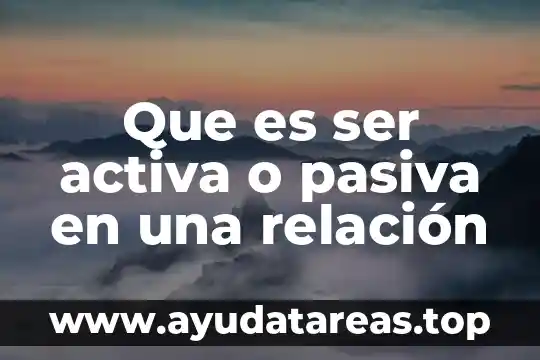 Qué es ser arrimado 5 Que es ser activa o pasiva en una relación