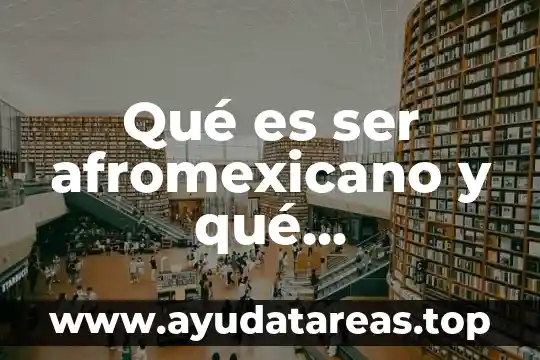 Qué es ser afromexicano y qué afrodescendiente
