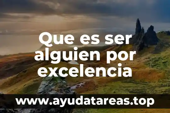 Que es ser alguien por excelencia