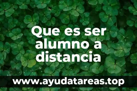 Que es ser alumno a distancia