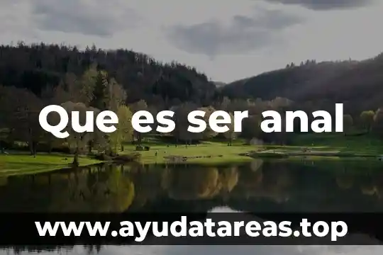 Que es interes en el ser humano 8 Que es ser anal