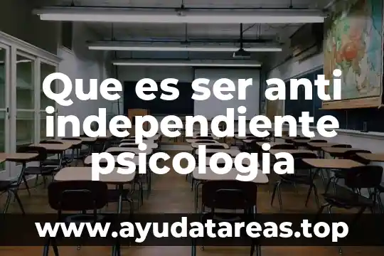 Que es un estudio de caso en psicología clínica 8 Que es ser anti independiente psicologia