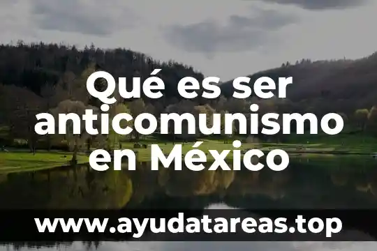 Que es ser creyente 5 Qué es ser anticomunismo en México