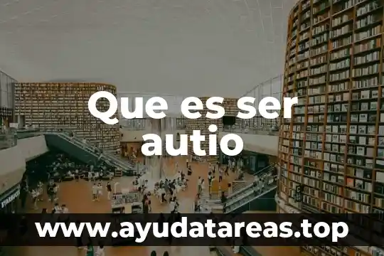 Que es ser autio