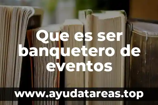 Que es ser creyente 4 Que es ser banquetero de eventos