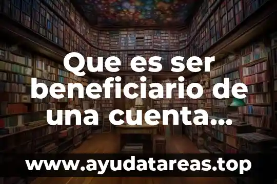 Qué es el número de cuenta bancaria IBAN 8 Que es ser beneficiario de una cuenta bancaria