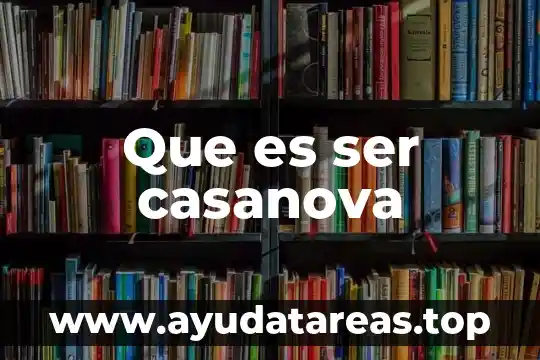 Que es ser casanova