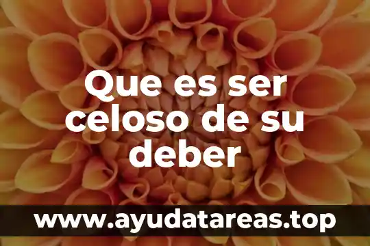 Que es el ser y deber ser 7 Que es ser celoso de su deber