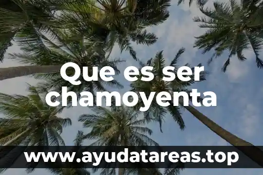 Que es ser chamoyenta