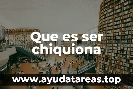 Que es ser chiquiona
