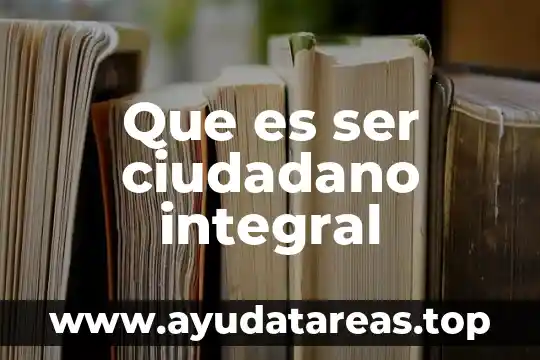 Que es ser ciudadano integral