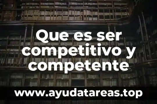 Que es ser harnero 3 Que es ser competitivo y competente