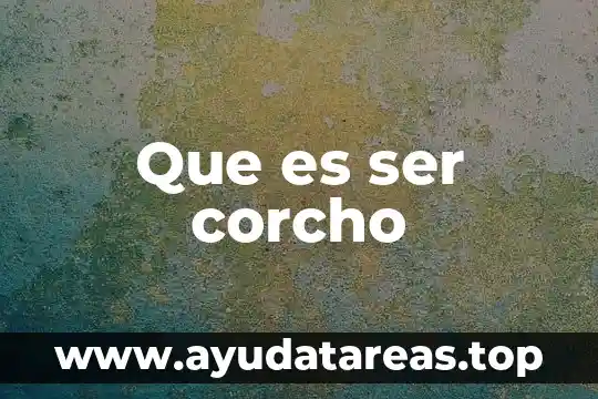 Que es un ser mediocre 5 Que es ser corcho