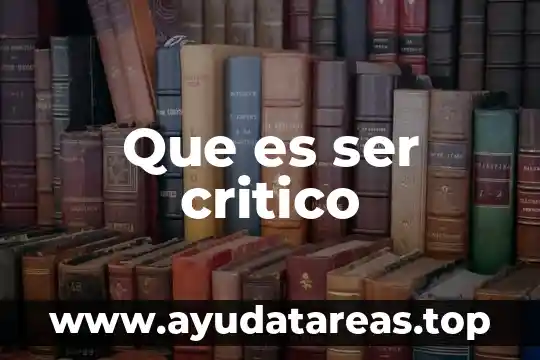 Que es la investigacion experimental en pensamiento critico 6 Que es ser critico