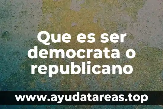 Que es ser democrata o republicano