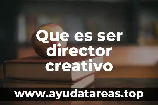Que es ser director creativo