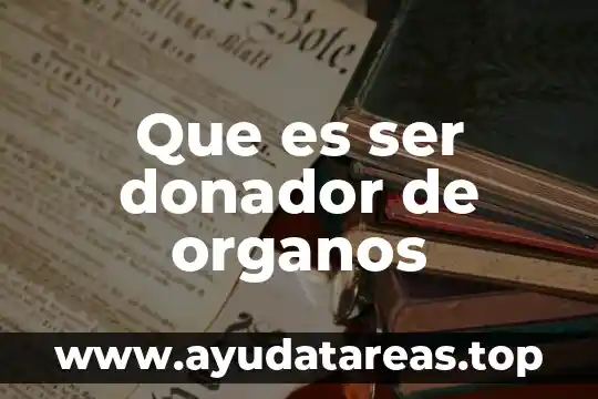 Que es ser donador de organos