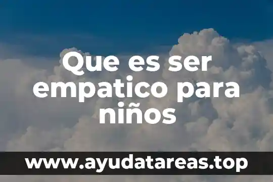 Que es ser empatico para niños