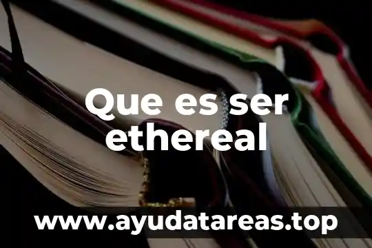 Que es ser ethereal