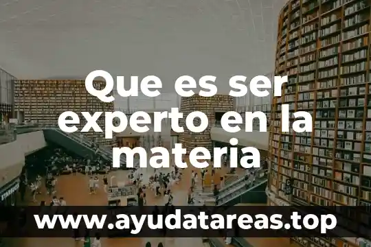 Como explica la cosmovicion lo que es el ser humano 7 Que es ser experto en la materia