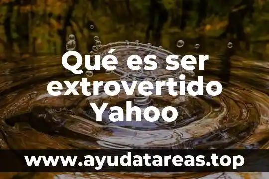 Qué es ser extrovertido Yahoo