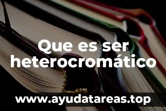Que es ser heterocromático