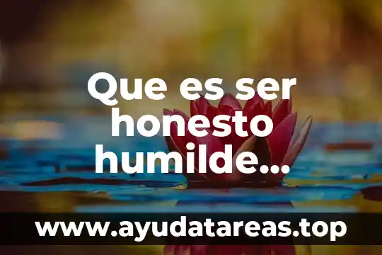 Que es comercio justo según autores 8 Que es ser honesto humilde puntual discreto asertivo y justo