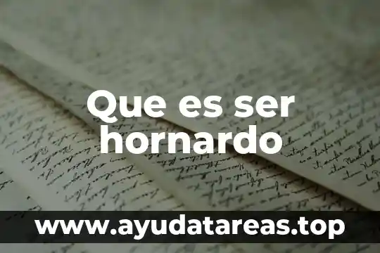 Que es ser hornardo