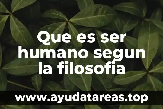 Que es ser humano segun la filosofia