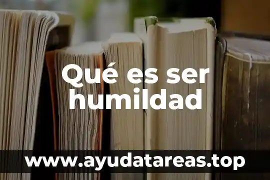 Qué es ser humildad