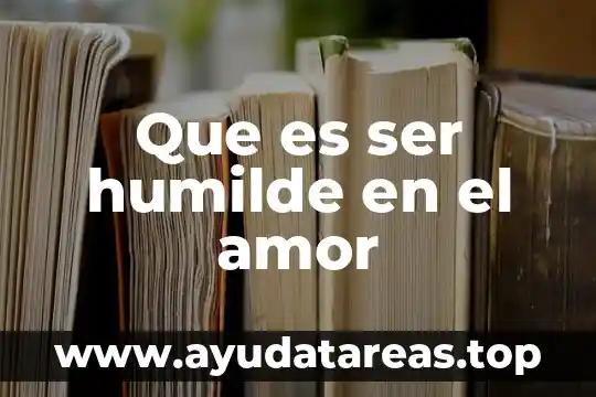 Que es ser superficial significado 6 Que es ser humilde en el amor